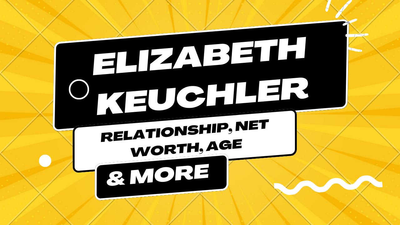 Elizabeth Keuchler Wiki, Relationship, Net Worth 2023, Age